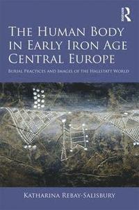 bokomslag The Human Body in Early Iron Age Central Europe