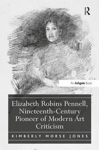 bokomslag Elizabeth Robins Pennell, Nineteenth-Century Pioneer of Modern Art Criticism