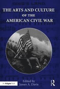 bokomslag The Arts and Culture of the American Civil War