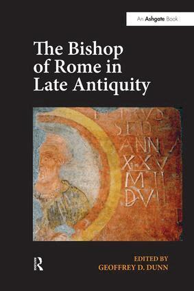 Geoffrey D. Dunn - Bishop of Rome in Late Antiquity, Inbunden