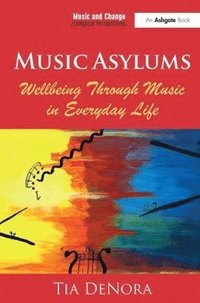 bokomslag Music Asylums: Wellbeing Through Music in Everyday Life