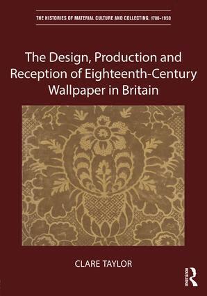 Clare Taylor - Design, Production and Reception of Eighteenth-Century Wallpaper in Britain, Inbunden