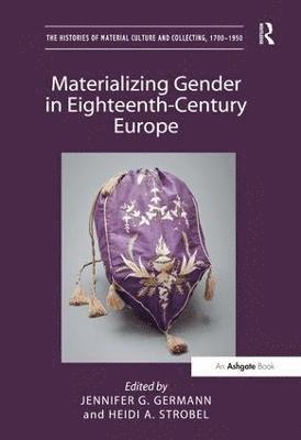 Jennifer G. Germann, Heidi A. Strobel - Materializing Gender in Eighteenth-Century Europe, Inbunden