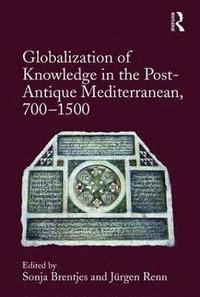 bokomslag Globalization of Knowledge in the Post-Antique Mediterranean, 700-1500