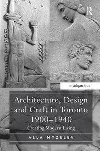 bokomslag Architecture, Design and Craft in Toronto 1900-1940