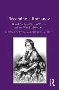 bokomslag Becoming a Romanov. Grand Duchess Elena of Russia and her World (18071873)