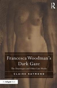 bokomslag Francesca Woodman's Dark Gaze
