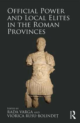 Rada Varga, Viorica Rusu-Bolindeț - Official Power and Local Elites in the Roman Provinces, Inbunden
