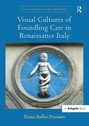 bokomslag Visual Cultures of Foundling Care in Renaissance Italy