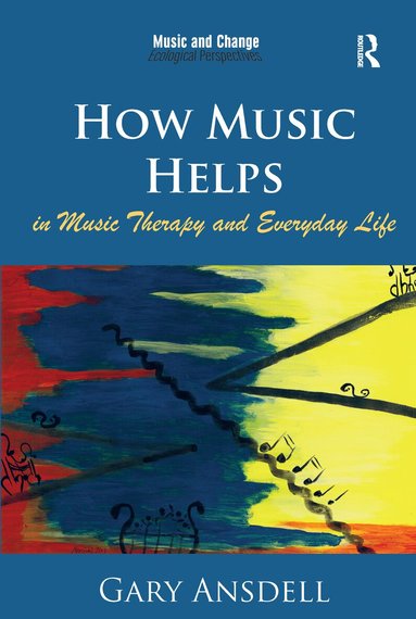 Gary Ansdell - How Music Helps in Music Therapy and Everyday Life, Häftad