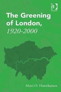 bokomslag The Greening of London, 19202000