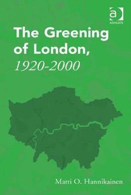 Matti O. Hannikainen - Greening of London, 1920–2000, Inbunden