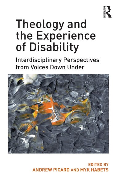 Andrew Picard, Myk Habets - Theology and the Experience of Disability, Inbunden