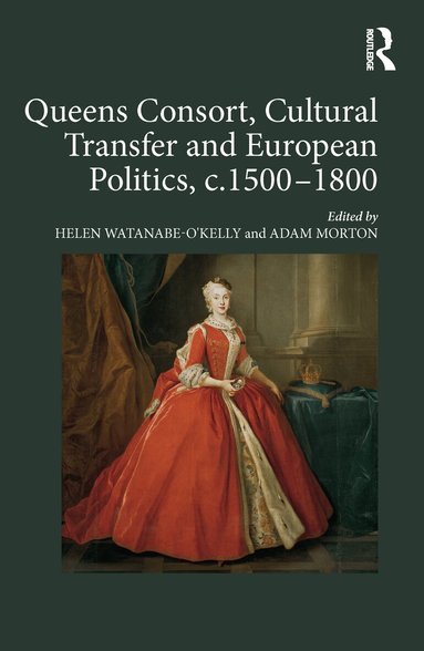 Helen Watanabe-O'Kelly, Adam Morton - Queens Consort, Cultural Transfer and European Politics, c.1500-1800, Inbunden