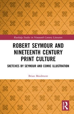 Brian Maidment - Robert Seymour and Nineteenth-Century Print Culture, Inbunden