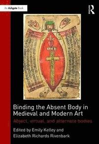 bokomslag Binding the Absent Body in Medieval and Modern Art
