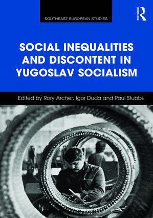 Rory Archer, Igor Duda, Paul Stubbs - Social Inequalities and Discontent in Yugoslav Socialism, Inbunden