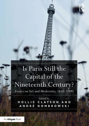 Hollis Clayson, André Dombrowski - Is Paris Still the Capital of the Nineteenth Century?, Inbunden