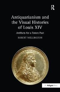 bokomslag Antiquarianism and the Visual Histories of Louis XIV