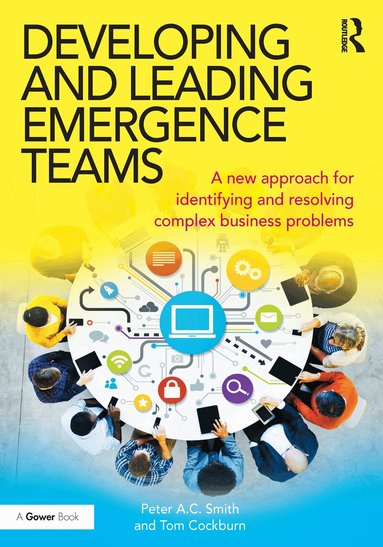 Peter A.C. Smith, Tom Cockburn - Developing and Leading Emergence Teams, Inbunden