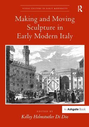 bokomslag Making and Moving Sculpture in Early Modern Italy