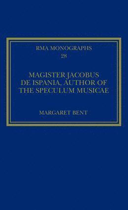 Margaret Bent - Magister Jacobus de Ispania, Author of the Speculum musicae, Inbunden