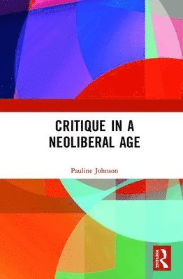 Pauline Johnson - Critique in a Neoliberal Age, Inbunden