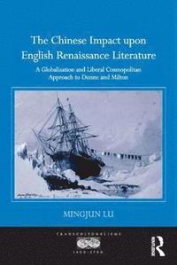 bokomslag The Chinese Impact upon English Renaissance Literature