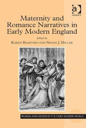 Karen Bamford, Naomi J. Miller - Maternity and Romance Narratives in Early Modern England, Inbunden