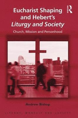 Eucharist Shaping and Heberts Liturgy and Society 1