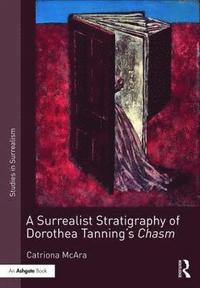 bokomslag A Surrealist Stratigraphy of Dorothea Tannings Chasm
