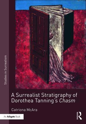 Catriona McAra - Surrealist Stratigraphy of Dorothea Tanning’s Chasm, Inbunden