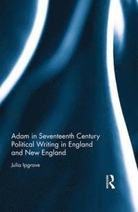 bokomslag Adam in Seventeenth Century Political Writing in England and New England