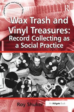 Wax Trash and Vinyl Treasures: Record Collecting as a Social Practice 1