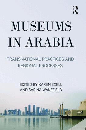 Karen Exell, Sarina Wakefield - Museums in Arabia, Inbunden