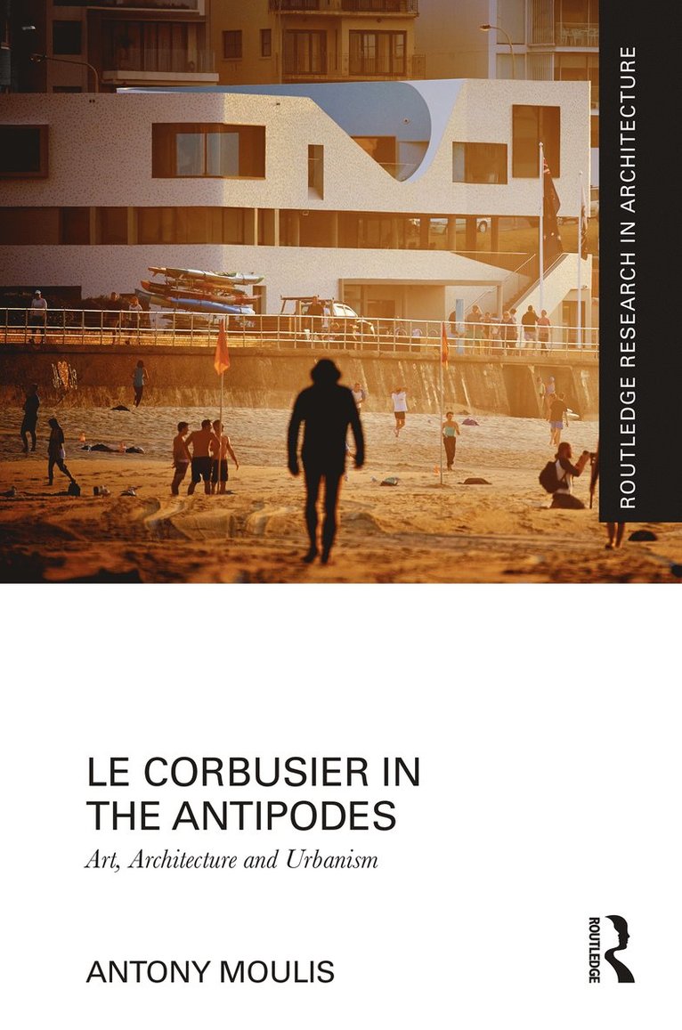 Antony Moulis - Le Corbusier in the Antipodes, Inbunden