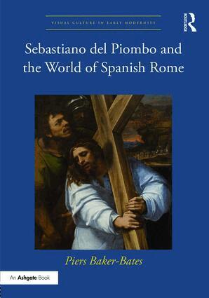 Piers Baker-Bates - Sebastiano del Piombo and the World of Spanish Rome, Inbunden