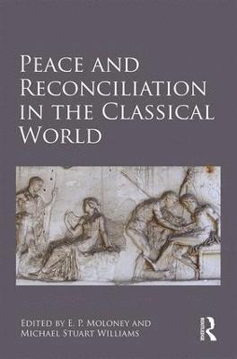 E. P. Moloney, Michael Stuart Williams - Peace and Reconciliation in the Classical World, Inbunden