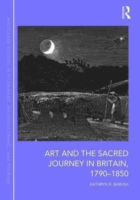 Art and the Sacred Journey in Britain, 1790-1850 1