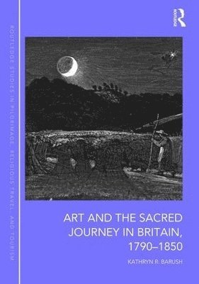 Art and the Sacred Journey in Britain, 1790-1850 1