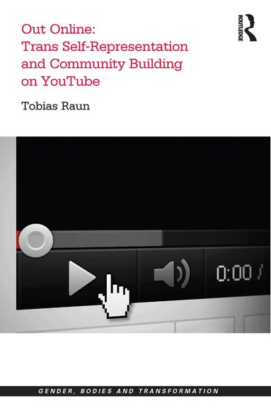 Tobias Raun - Out Online: Trans Self-Representation and Community Building on YouTube, Inbunden