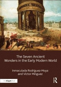 bokomslag The Seven Ancient Wonders in the Early Modern World