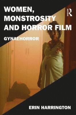 bokomslag Women, Monstrosity and Horror Film