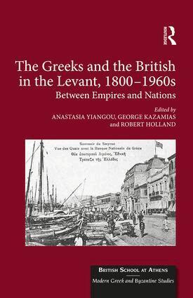 Anastasia Yiangou, George Kazamias, Robert Holland - Greeks and the British in the Levant, 1800-1960s, Inbunden