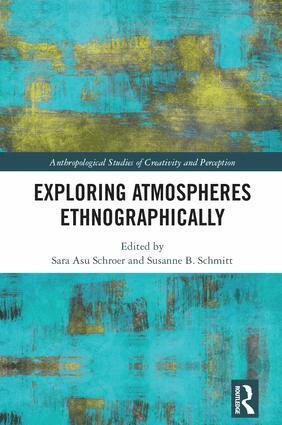Sara Asu Schroer, Susanne Schmitt - Exploring Atmospheres Ethnographically, Inbunden