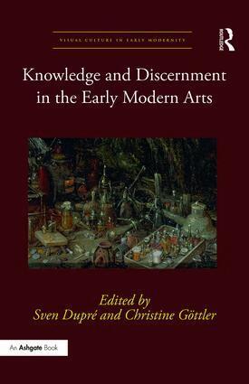 Sven Dupré, Christine Göttler - Knowledge and Discernment in the Early Modern Arts, Inbunden