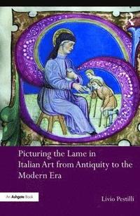 bokomslag Picturing the Lame in Italian Art from Antiquity to the Modern Era