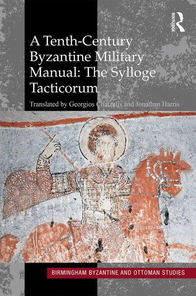 Georgios Chatzelis, Jonathan Harris, Jonathan Harris, Georgios Chatzelis - Tenth-Century Byzantine Military Manual: The Sylloge Tacticorum, Inbunden
