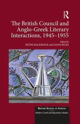 The British Council and Anglo-Greek Literary Interactions, 1945-1955 1