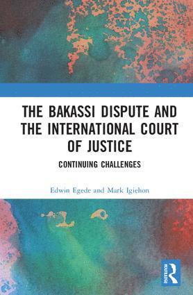 Edwin Egede, Mark Igiehon - Bakassi Dispute and the International Court of Justice, Inbunden